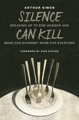 A csend ölni tud: Szólaljunk fel az éhezés megszüntetéséért és azért, hogy gazdaságunk mindenki számára működjön - Silence Can Kill: Speaking Up to End Hunger and Make Our Economy Work for Everyone