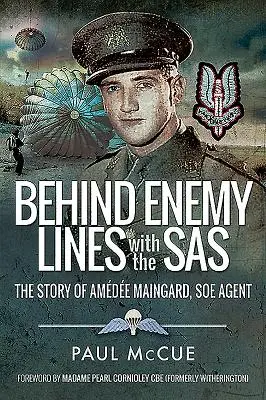 Ellenséges vonalak mögött az SAS-szel: Amedee Maingard, a SOE ügynökének története - Behind Enemy Lines with the SAS: The Story of Amedee Maingard, SOE Agent