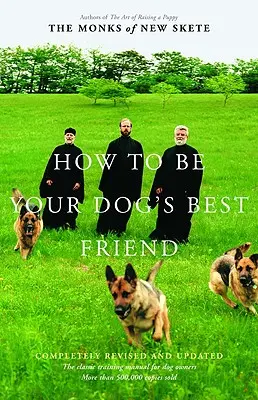 Hogyan legyél a kutyád legjobb barátja: Klasszikus kézikönyv kutyatulajdonosoknak - How to Be Your Dog's Best Friend: The Classic Manual for Dog Owners