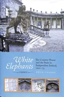 Fehér elefántok - A vidéki ház és az állam a független Írországban 1922-73 között - White Elephants - The Country House and the State in Independent Ireland, 1922-73