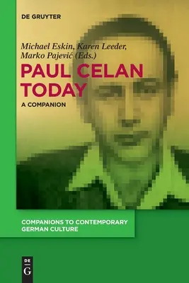 Paul Celan ma: A Companion - Paul Celan Today: A Companion