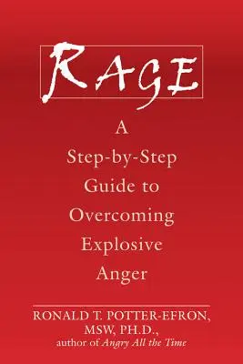 Düh: Lépésről lépésre útmutató a robbanásszerű düh leküzdéséhez - Rage: A Step-By-Step Guide to Overcoming Explosive Anger