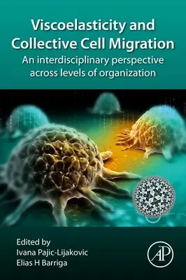 Viskoelaszticitás és kollektív sejtvándorlás: Interdiszciplináris perspektíva a szervezeti szinteken átívelő szemléletben - Viscoelasticity and Collective Cell Migration: An Interdisciplinary Perspective Across Levels of Organization