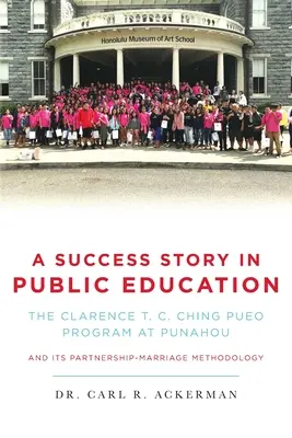 Sikertörténet a közoktatásban: A Punahou Clarence T. C. Ching PUEO programja és a partnerség-házasság módszertana - A Success Story in Public Education: The Clarence T. C. Ching PUEO Program at Punahou and Its Partnership-Marriage Methodology