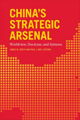 Kína stratégiai arzenálja: Világnézet, doktrína és rendszerek - China's Strategic Arsenal: Worldview, Doctrine, and Systems