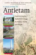 A Field Guide to Antietam: A csatatér megtapasztalása a történelmén, helyszínein és emberein keresztül - A Field Guide to Antietam: Experiencing the Battlefield Through Its History, Places, and People