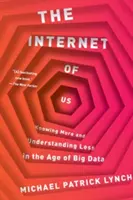 A mi internetünk: Többet tudunk és kevesebbet értünk a nagy adatok korában - The Internet of Us: Knowing More and Understanding Less in the Age of Big Data