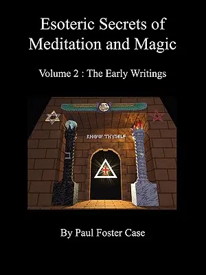 A meditáció és a mágia ezoterikus titkai - 2. kötet: A korai írások - Esoteric Secrets of Meditation and Magic - Volume 2: The Early Writings