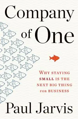 Company of One: Why Staying Small Is the Next Big Thing for Business (Egyszemélyes vállalat: Miért a kisvállalati lét a következő nagy dolog az üzleti életben) - Company of One: Why Staying Small Is the Next Big Thing for Business