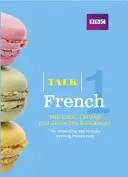 Talk French 1 (Book/CD Pack) - Az ideális francia nyelvtanfolyam teljesen kezdők számára - Talk French 1 (Book/CD Pack) - The ideal French course for absolute beginners