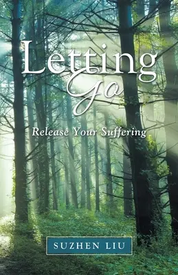 Az elengedés: Engedd el a szenvedésedet - Letting Go: Release Your Suffering