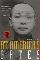 At America's Gates: A kínai bevándorlás a kirekesztési korszakban, 1882-1943 - At America's Gates: Chinese Immigration During the Exclusion Era, 1882-1943