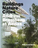 Andrew Bromberg az Aedasban: Épületek, természet, városok - Andrew Bromberg at Aedas: Buildings, Nature, Cities