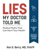 Hazugságok, amiket az orvosom mondott nekem Második kiadás: Orvosi mítoszok, amelyek árthatnak az egészségednek - Lies My Doctor Told Me Second Edition: Medical Myths That Can Harm Your Health