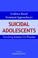 Bizonyítékon alapuló kezelési megközelítések öngyilkos kamaszok számára: A tudomány átültetése a gyakorlatba - Evidence-Based Treatment Approaches for Suicidal Adolescents: Translating Science Into Practice