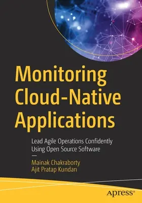 Felhőalapú alkalmazások felügyelete: Agilis műveletek magabiztos vezetése nyílt forráskódú szoftverek használatával - Monitoring Cloud-Native Applications: Lead Agile Operations Confidently Using Open Source Software