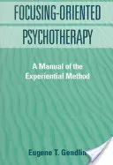 Fókuszközpontú pszichoterápia: A tapasztalati módszer kézikönyve - Focusing-Oriented Psychotherapy: A Manual of the Experiential Method