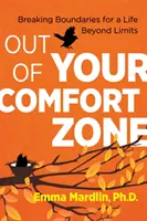 Ki a komfortzónádból: Határokat átlépve a korlátokon túli életért - Out of Your Comfort Zone: Breaking Boundaries for a Life Beyond Limits