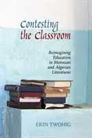 Az osztályterem megmérettetése: Az oktatás újragondolása a marokkói és algériai irodalomban - Contesting the Classroom: Reimagining Education in Moroccan and Algerian Literatures