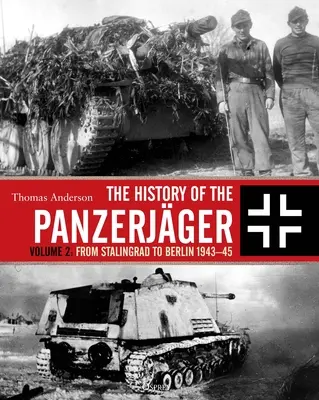 A páncélosok története: 2. kötet: Sztálingrádtól Berlinig 1943-45 - The History of the Panzerjger: Volume 2: From Stalingrad to Berlin 1943-45