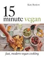 15 perc vegán: Gyors, modern vegán konyha - 15 Minute Vegan: Fast, Modern Vegan Cooking