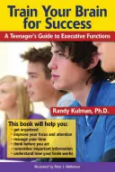 Train Your Brain for Success: Egy tinédzser útmutatója a végrehajtó funkciókhoz - Train Your Brain for Success: A Teenager's Guide to Executive Functions