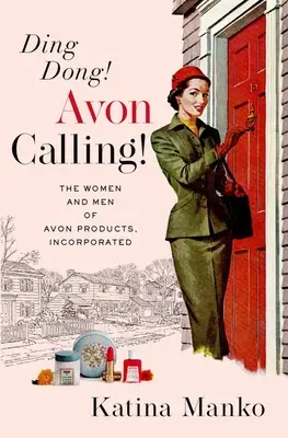 Ding Dong! Avon Calling! Az Avon Products, Incorporated női és férfi tagjai - Ding Dong! Avon Calling!: The Women and Men of Avon Products, Incorporated