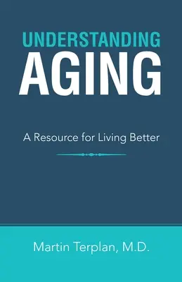 Az öregedés megértése: Forrás a jobb élethez - Understanding Aging: A Resource for Living Better