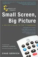 A Mediabistro.com bemutatja Small Screen, Big Picture: A Writer's Guide to the TV Business - Mediabistro.com Presents Small Screen, Big Picture: A Writer's Guide to the TV Business