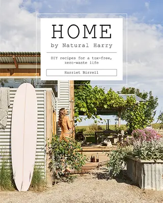 Haza a természetes Harry által: DIY receptek a méregmentes, hulladékmentes élethez - Home by Natural Harry: DIY Recipes for a Tox-Free, Zero-Waste Life