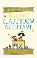 The Art of Being a Brilliant Classroom Assistant (A briliáns osztálytermi asszisztens művészete) - The Art of Being a Brilliant Classroom Assistant