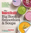 The Women's Health Big Book of Smoothies & Soups: Több mint 100 kevert recept a felturbózott energiáért, ragyogóbb bőrért és jobb egészségért - The Women's Health Big Book of Smoothies & Soups: More Than 100 Blended Recipes for Boosted Energy, Brighter Skin & Better Health