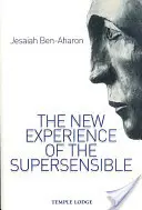 Az érzékfeletti új megtapasztalása: Korunk antropozófiai tudásdrámája (Ben-Aharon Yeshayahu (Jesaiah)) - The New Experience of the Supersensible: The Anthroposophical Knowledge Drama of Our Time (Ben-Aharon Yeshayahu (Jesaiah))