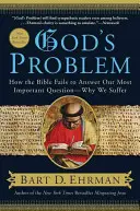 Isten problémája: Hogyan nem válaszol a Biblia a legfontosabb kérdésünkre - miért szenvedünk? - God's Problem: How the Bible Fails to Answer Our Most Important Question--Why We Suffer