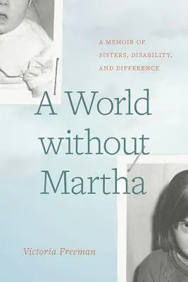 Egy világ Martha nélkül: Emlékirat a nővérekről, a fogyatékosságról és a másságról - A World Without Martha: A Memoir of Sisters, Disability, and Difference