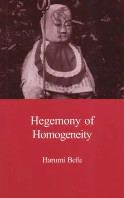 A homogenitás hegemóniája: A Nihonjinron antropológiai elemzése - Hegemony of Homogeneity: An Anthropological Analysis of Nihonjinron