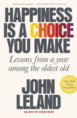 A boldogság egy választás, amit te választasz: Tanulságok egy évből a legidősebbek között - Happiness Is a Choice You Make: Lessons from a Year Among the Oldest Old