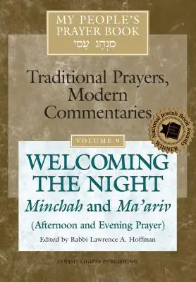 Népem imakönyve 9. kötet: Az éjszaka köszöntése - Minchah és Ma'ariv (délutáni és esti ima) - My People's Prayer Book Vol 9: Welcoming the Night--Minchah and Ma'ariv (Afternoon and Evening Prayer)