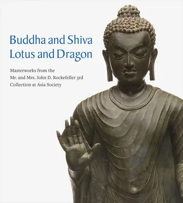 Buddha és Siva, lótusz és sárkány: John D. Rockefeller úr és felesége 3. gyűjteményének remekművei az Asia Society-ben - Buddha and Shiva, Lotus and Dragon: Masterworks from the Mr. and Mrs. John D. Rockefeller 3rd Collection at Asia Society