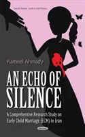 A hallgatás visszhangja - Átfogó kutatási tanulmány a korai gyermekházasságról (ECM) Iránban - Echo of Silence - A Comprehensive Research Study on Early Child Marriage (ECM) in Iran