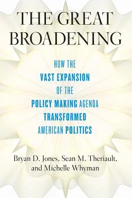 Velké rozšíření: Jak obrovské rozšíření politické agendy proměnilo americkou politiku. - The Great Broadening: How the Vast Expansion of the Policymaking Agenda Transformed American Politics