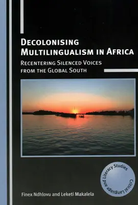 A többnyelvűség dekolonizációja Afrikában: A globális dél elhallgatott hangjainak újbóli előtérbe helyezése - Decolonising Multilingualism in Africa: Recentering Silenced Voices from the Global South