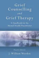 Gyásztanácsadás és gyászterápia: Kézikönyv a mentálhigiénés szakemberek számára, negyedik kiadás - Grief Counselling and Grief Therapy: A Handbook for the Mental Health Practitioner, Fourth Edition