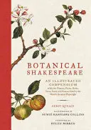 Botanikai Shakespeare: A világ legnagyobb regényírója által idézett virágok, gyümölcsök, gyógynövények, fák, magvak és füvek illusztrált gyűjteménye. - Botanical Shakespeare: An Illustrated Compendium of All the Flowers, Fruits, Herbs, Trees, Seeds, and Grasses Cited by the World's Greatest P