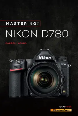 A Nikon D780 elsajátítása - Mastering the Nikon D780