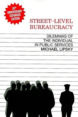 Street-Level Bureaucracy, 30th Anniversary Edition: Az egyén dilemmái a közszolgálatban - Street-Level Bureaucracy, 30th Anniversary Edition: Dilemmas of the Individual in Public Service