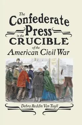 A konföderációs sajtó az amerikai polgárháború olvasztótégelyében - The Confederate Press in the Crucible of the American Civil War