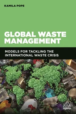 Globális hulladékgazdálkodás: A nemzetközi hulladékválság kezelésének modelljei - Global Waste Management: Models for Tackling the International Waste Crisis