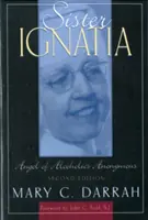 Ignatia nővér: Anonim Alkoholisták Angyala - Sister Ignatia: Angel of Alcoholics Anonymous