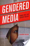 Gendered Media: Nők, férfiak és identitáspolitika - Gendered Media: Women, Men, and Identity Politics